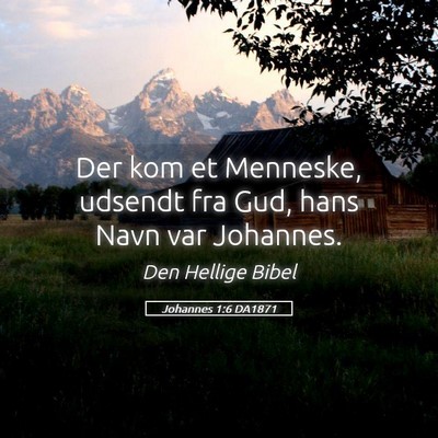 Picture 05 - Johannes 1:6 DA1871 - Der kom et Menneske, udsendt fra Gud, hans Navn - Bible Verse Picture