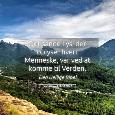 Picture 05 - Johannes 1:9 DA1871 - Det sande Lys, der oplyser hvert Menneske, var - Bible Verse Picture