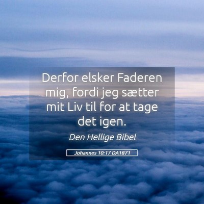 Picture 05 - Johannes 10:17 DA1871 - Derfor elsker Faderen mig, fordi jeg sætter mit - Bible Verse Picture