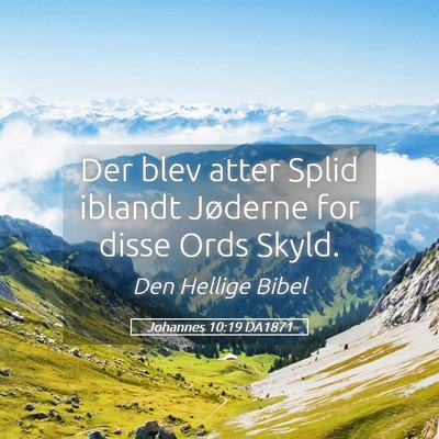 Picture 05 - Johannes 10:19 DA1871 - Der blev atter Splid iblandt Jøderne for disse - Bible Verse Picture