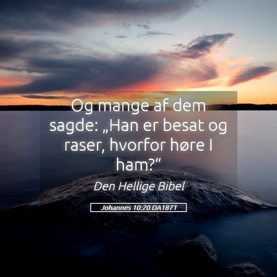 Picture 05 - Johannes 10:20 DA1871 - Og mange af dem sagde: „Han er besat og raser, - Bible Verse Picture