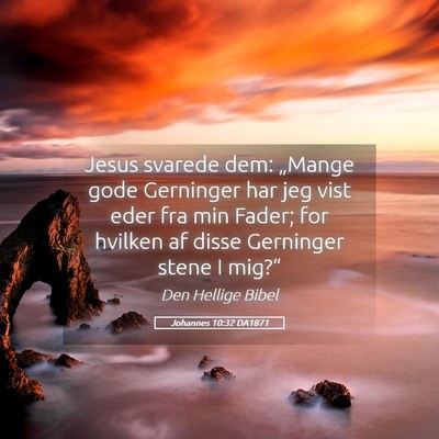 Picture 05 - Johannes 10:32 DA1871 - Jesus svarede dem: „Mange gode Gerninger har - Bible Verse Picture
