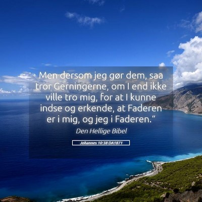 Picture 05 - Johannes 10:38 DA1871 - Men dersom jeg gør dem, saa tror Gerningerne, om - Bible Verse Picture