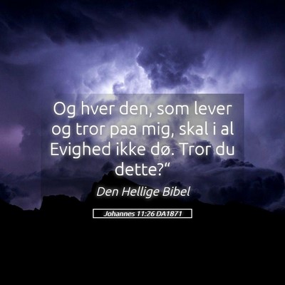 Picture 05 - Johannes 11:26 DA1871 - Og hver den, som lever og tror paa mig, skal i al - Bible Verse Picture