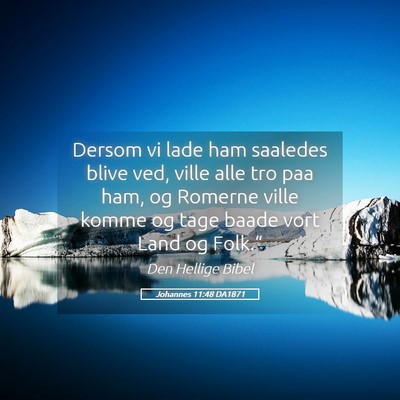 Picture 05 - Johannes 11:48 DA1871 - Dersom vi lade ham saaledes blive ved, ville alle - Bible Verse Picture