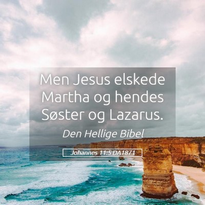 Picture 05 - Johannes 11:5 DA1871 - Men Jesus elskede Martha og hendes Søster og - Bible Verse Picture