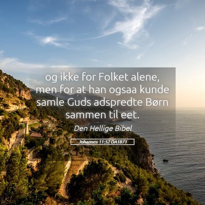 Picture 05 - Johannes 11:52 DA1871 - og ikke for Folket alene, men for at han ogsaa - Bible Verse Picture