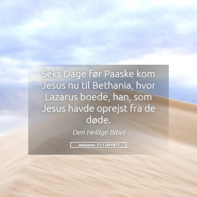 Picture 05 - Johannes 12:1 DA1871 - Seks Dage før Paaske kom Jesus nu til Bethania, - Bible Verse Picture