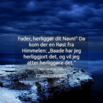 Picture 05 - Johannes 12:28 DA1871 - Fader, herliggør dit Navn!“ Da kom der en - Bible Verse Picture