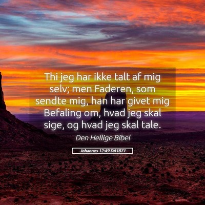 Picture 05 - Johannes 12:49 DA1871 - Thi jeg har ikke talt af mig selv; men Faderen, - Bible Verse Picture