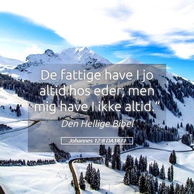 Picture 05 - Johannes 12:8 DA1871 - De fattige have I jo altid hos eder; men mig have - Bible Verse Picture