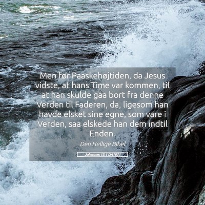 Picture 05 - Johannes 13:1 DA1871 - Men før Paaskehøjtiden, da Jesus vidste, at - Bible Verse Picture