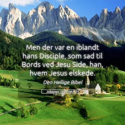 Picture 05 - Johannes 13:23 DA1871 - Men der var en iblandt hans Disciple, som sad til - Bible Verse Picture