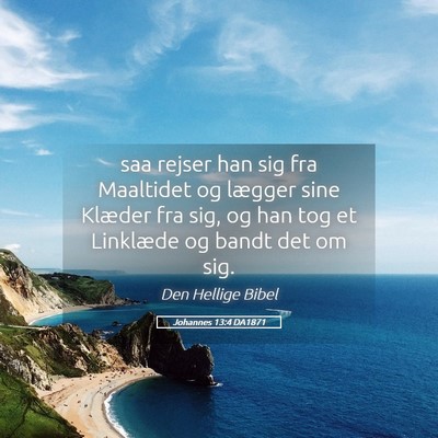Picture 05 - Johannes 13:4 DA1871 - saa rejser han sig fra Maaltidet og lægger sine - Bible Verse Picture