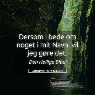 Picture 05 - Johannes 14:14 DA1871 - Dersom I bede om noget i mit Navn, vil jeg gøre - Bible Verse Picture