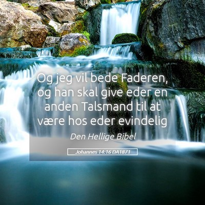 Picture 05 - Johannes 14:16 DA1871 - Og jeg vil bede Faderen, og han skal give eder en - Bible Verse Picture