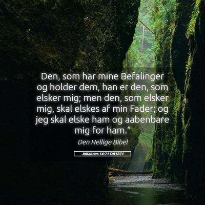 Picture 05 - Johannes 14:21 DA1871 - Den, som har mine Befalinger og holder dem, han - Bible Verse Picture