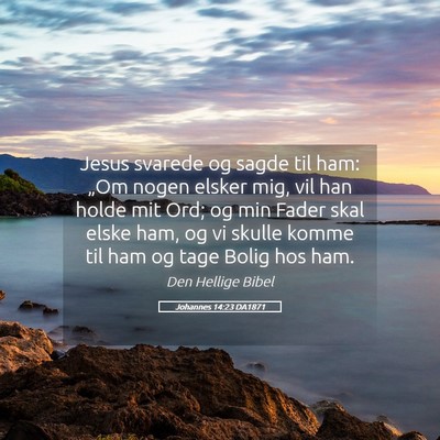 Picture 05 - Johannes 14:23 DA1871 - Jesus svarede og sagde til ham: „Om nogen - Bible Verse Picture