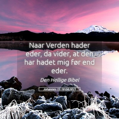 Picture 05 - Johannes 15:18 DA1871 - Naar Verden hader eder, da vider, at den har - Bible Verse Picture