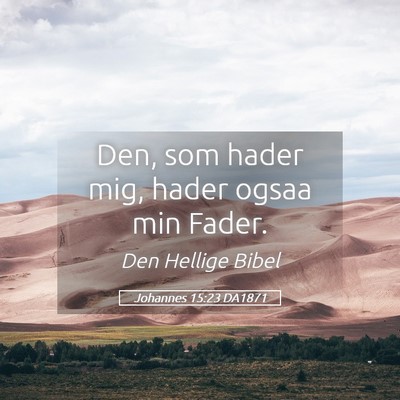 Picture 05 - Johannes 15:23 DA1871 - Den, som hader mig, hader ogsaa min - Bible Verse Picture