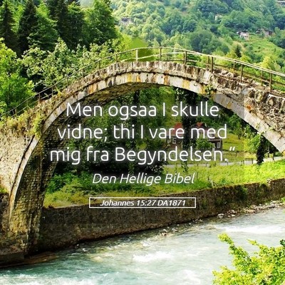 Picture 05 - Johannes 15:27 DA1871 - Men ogsaa I skulle vidne; thi I vare med mig fra - Bible Verse Picture