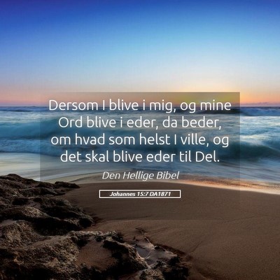 Picture 05 - Johannes 15:7 DA1871 - Dersom I blive i mig, og mine Ord blive i eder, - Bible Verse Picture