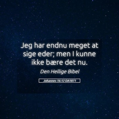 Picture 05 - Johannes 16:12 DA1871 - Jeg har endnu meget at sige eder; men I kunne - Bible Verse Picture