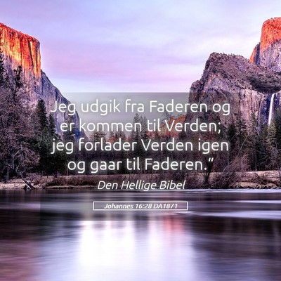 Picture 05 - Johannes 16:28 DA1871 - Jeg udgik fra Faderen og er kommen til Verden; - Bible Verse Picture