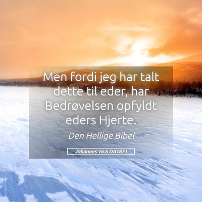 Picture 05 - Johannes 16:6 DA1871 - Men fordi jeg har talt dette til eder, har - Bible Verse Picture
