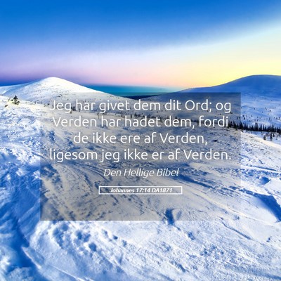 Picture 05 - Johannes 17:14 DA1871 - Jeg har givet dem dit Ord; og Verden har hadet - Bible Verse Picture