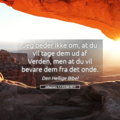 Picture 05 - Johannes 17:15 DA1871 - Jeg beder ikke om, at du vil tage dem ud af - Bible Verse Picture