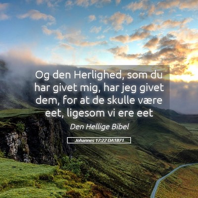 Picture 05 - Johannes 17:22 DA1871 - Og den Herlighed, som du har givet mig, har jeg - Bible Verse Picture