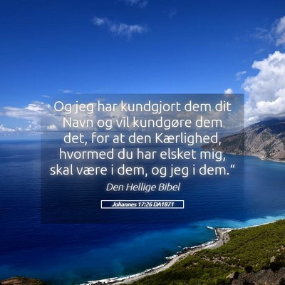 Picture 05 - Johannes 17:26 DA1871 - Og jeg har kundgjort dem dit Navn og vil - Bible Verse Picture