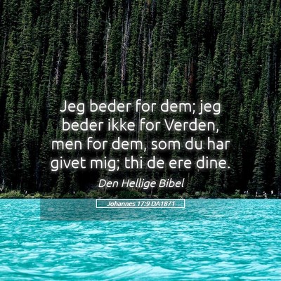 Picture 05 - Johannes 17:9 DA1871 - Jeg beder for dem; jeg beder ikke for Verden, men - Bible Verse Picture