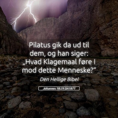 Picture 05 - Johannes 18:29 DA1871 - Pilatus gik da ud til dem, og han siger: „Hvad - Bible Verse Picture