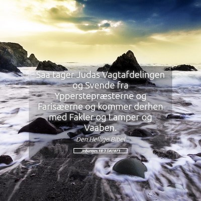 Picture 05 - Johannes 18:3 DA1871 - Saa tager Judas Vagtafdelingen og Svende fra - Bible Verse Picture