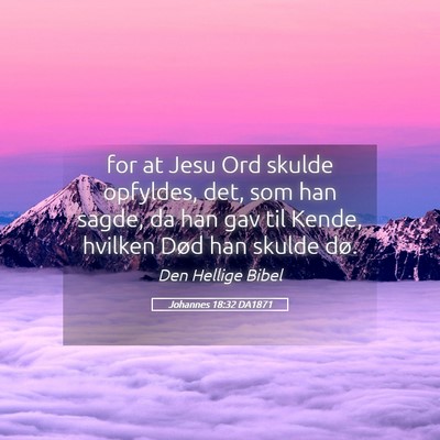 Picture 05 - Johannes 18:32 DA1871 - for at Jesu Ord skulde opfyldes, det, som han - Bible Verse Picture
