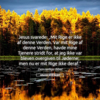 Picture 05 - Johannes 18:36 DA1871 - Jesus svarede: „Mit Rige er ikke af denne - Bible Verse Picture