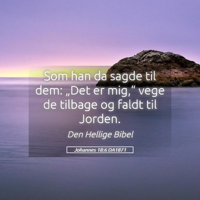 Picture 05 - Johannes 18:6 DA1871 - Som han da sagde til dem: „Det er mig,“ vege - Bible Verse Picture