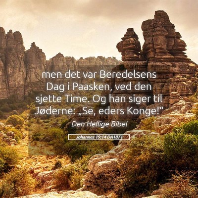 Picture 05 - Johannes 19:14 DA1871 - men det var Beredelsens Dag i Paasken, ved den - Bible Verse Picture
