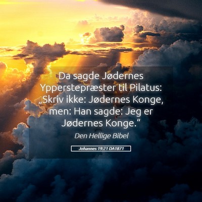 Picture 05 - Johannes 19:21 DA1871 - Da sagde Jødernes Ypperstepræster til Pilatus: - Bible Verse Picture