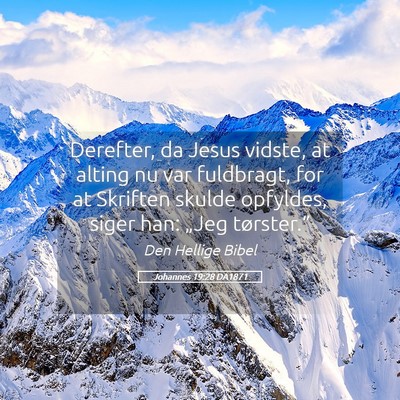 Picture 05 - Johannes 19:28 DA1871 - Derefter, da Jesus vidste, at alting nu var - Bible Verse Picture