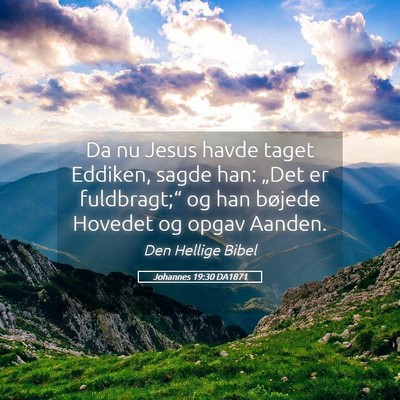Picture 05 - Johannes 19:30 DA1871 - Da nu Jesus havde taget Eddiken, sagde han: - Bible Verse Picture