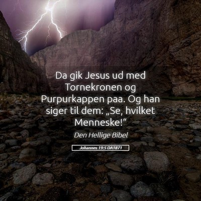 Picture 05 - Johannes 19:5 DA1871 - Da gik Jesus ud med Tornekronen og Purpurkappen - Bible Verse Picture