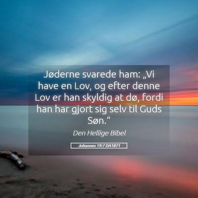 Picture 05 - Johannes 19:7 DA1871 - Jøderne svarede ham: „Vi have en Lov, og efter - Bible Verse Picture