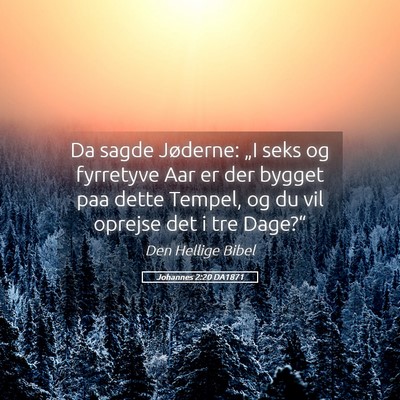 Picture 05 - Johannes 2:20 DA1871 - Da sagde Jøderne: „I seks og fyrretyve Aar er - Bible Verse Picture