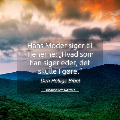 Picture 05 - Johannes 2:5 DA1871 - Hans Moder siger til Tjenerne: „Hvad som han - Bible Verse Picture