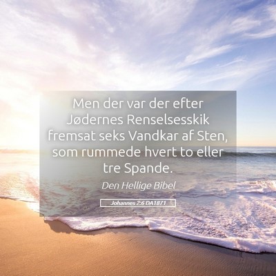 Picture 05 - Johannes 2:6 DA1871 - Men der var der efter Jødernes Renselsesskik - Bible Verse Picture