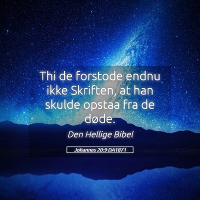 Picture 05 - Johannes 20:9 DA1871 - Thi de forstode endnu ikke Skriften, at han - Bible Verse Picture