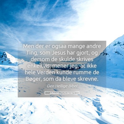 Picture 05 - Johannes 21:25 DA1871 - Men der er ogsaa mange andre Ting, som Jesus har - Bible Verse Picture